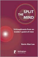 The Split Mind: Schizophrenia from an Insider's Point of View