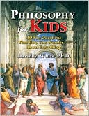 Philosophy for Kids: 40 Fun Questions That Help You Wonder About Everything!