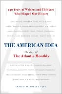 American Idea: The Best of the Atlantic Monthly - 150 Years of Writers and Thinkers Who Shaped Our History