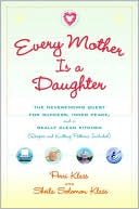 Every Mother Is a Daughter: The Neverending Quest for Success, Inner Peace, and a Really Clean Kitchen (Recipes and Knitting Patterns Included)