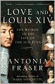 Love and Louis XIV: The Women in the Life of the Sun King