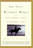 download She Flies Without Wings : How Horses Touch a Woman's Soul book