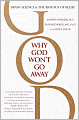 Why God Won't Go Away: Brain Science & the Biology of Belief