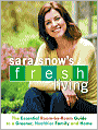 Sara Snow's Fresh Living: The Essential Room-by-Room Guide to a Greener, Healthier Family and Home
