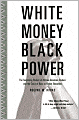 White Money/Black Power: The Surprising History of African American Studies and the Crisis of Race in Higher Education
