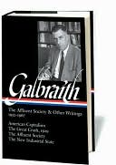 The Affluent Society and Other Writings, 1952-1967: American Capitalism / The Great Crash, 1929 / The Affluent Society / The New Industrial State