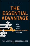 The Essential Advantage: How to Win with a Capabilities-Driven Strategy