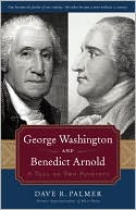 George Washington and Benedict Arnold: A Tale of Two Patriots