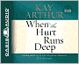 When the Hurt Runs Deep: Healing and Hope for Life's Desperate Moments
