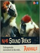 NPR Sound Treks: Animals: Unforgettable Encounters in the Wild
