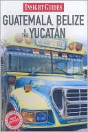 Insight Guide: Guatemala, Belize and Yucatan