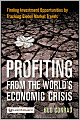 Profiting from the World's Economic Crisis: Finding Investment Opportunities by Tracking Global Market Trends