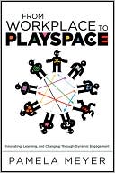 From Workplace to Playspace by Pamela Meyer: Book Cover
