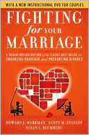 Fighting for Your Marriage: A Deluxe Revised Edition of the Classic Best-seller for Enhancing Marriage and Preventing Divorce