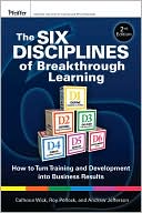 The Six Disciplines of Breakthrough Learning: How to Turn Training and Development into Business Results