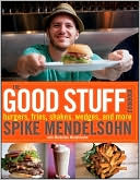 The Good Stuff Cookbook: Burgers, fries, shakes, wedges, and more