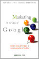 Marketing in the Age of Google: Your Online Strategy IS Your Business Strategy