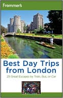 Frommer's Best Day Trips from London: 25 Great Escapes by Train, Bus or Car