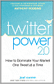 Twitter Power 2.0: How to Dominate Your Market One Tweet at a Time