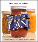 download You Can Can! : A Visual Step-by-Step Guide to Canning, Preserving, and Pickling, with 100 Recipes book