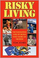 Risky Living: Interviews with the Brave Men and Women who Work the Word's Most Dangerous Jobs