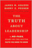 The Truth about Leadership: The No-fads, Heart-of-the-Matter Facts You Need to Know