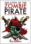 The Code of the Zombie Pirate: How to Become an Undead Master of the High Seas