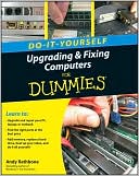 Upgrading and Fixing Computers Do-it-Yourself For Dummies
