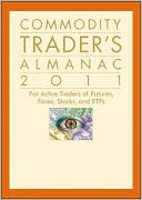 Commodity Trader's Almanac 2011: For Active Traders of Futures, Forex, Stocks & ETFs