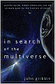 In Search of the Multiverse: Parallel Worlds, Hidden Dimensions, and the Ultimate Quest for the Frontiers of Reality