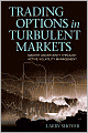 Trading Options in Turbulent Markets: Master Uncertainty Through Active Volatility Management