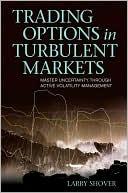 Trading Options in Turbulent Markets: Master Uncertainty Through Active Volatility Management
