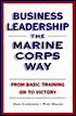Business Leadership the Marine Corps Way: From Basic Training on to Victory