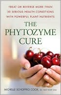 The Phytozyme Cure: Treat or Reverse More Than 30 Serious Health Conditions with Powerful Plant Nutrients
