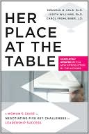 Her Place at the Table: A Woman's Guide to Negotiating Five Key Challenges to Leadership Success