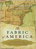 The Fabric of America: How Our Borders and Boundaries Shaped the Country and Forged Our National Identity