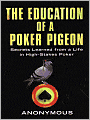 The Education of a Poker Pigeon: Secrets Learned From a Life in High-Stakes Poker