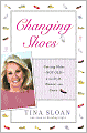 Changing Shoes: Getting Older--Not Old--with Style, Humor, and Grace