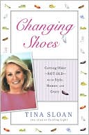 download Changing Shoes : Getting Older--Not Old--with Style, Humor, and Grace book