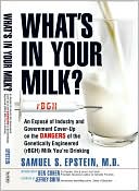 What's in Your Milk?: An Exposeacute; of Industry and Government Cover-up on the Dangers of the Genetically Engineered (rBGH) Milk You're Drinking