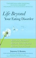 download Life Beyond Your Eating Disorder : Reclaim Yourself, Regain Your Health, Recover for Good book