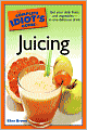 The Complete Idiot's Guide to Juicing