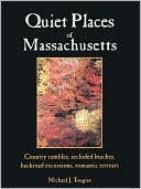 Quiet Places Of Massachusetts: Country Rambles, Secluded Beaches, Backroad Excursions, Romantic Retreats