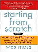 Starting From Scratch: Secrets from 22 Ordinary People Who Made the Entrepreneurial Leap