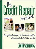 The Credit Repair Handbook: Everything You Need to Know to Maintain, Rebuild, and Protect Your Credit