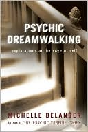 Psychic Dreamwalking Explorations at the Edge of Self