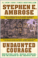 Undaunted Courage: Meriwether Lewis, Thomas Jefferson and the Opening of the American West