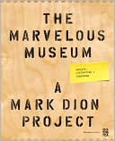 The Marvelous Museum: Orphans, Curiosities & Treasures: A Mark Dion Project