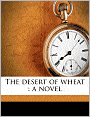 The desert of wheat: a novel