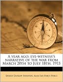 A year ago; eye-witness's narrative of the war from March 20th to July 18th, 1915